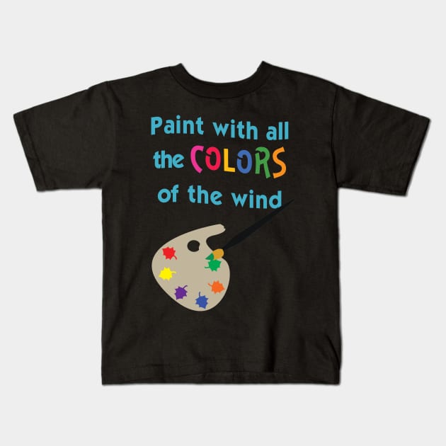 Paint with all the Colors of the Wind Kids T-Shirt by AGirl95